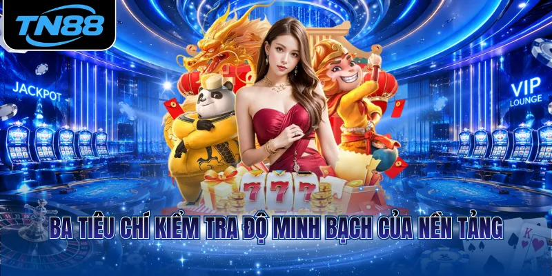 Ba tiêu chí kiểm tra độ minh bạch của nền tảng