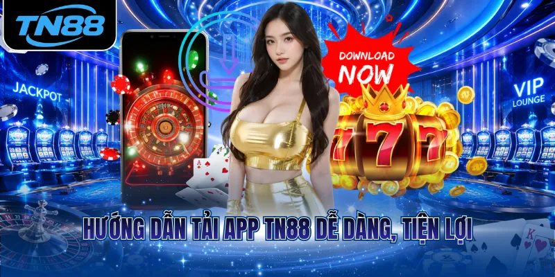 Hướng dẫn tải app TN88 dễ dàng, tiện lợi