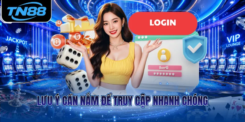 Lưu ý cần nắm để truy cập nhanh chóng