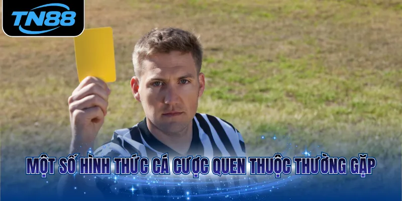 Một số hình thức cá cược quen thuộc thường gặp