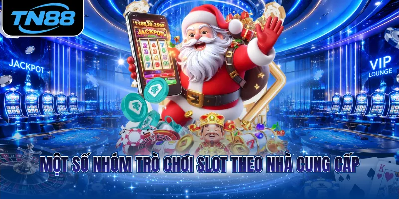 Một số nhóm trò chơi slot theo nhà cung cấp