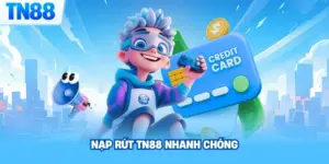 Nạp Rút TN88 Nhanh Chóng