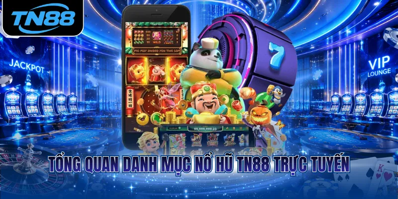 Tổng quan danh mục nổ hũ TN88 trực tuyến