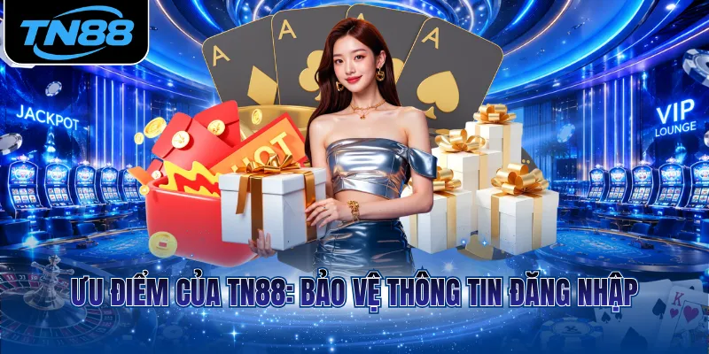 Ưu điểm của TN88: Bảo vệ thông tin đăng nhập