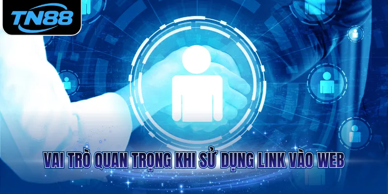 Vai trò quan trọng khi sử dụng link vào web